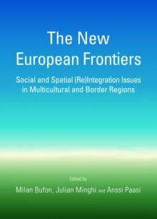 The New European Frontiers : Social and Spatial (Re)Integration Issues in Multicultural and Border Regions