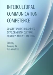 None Intercultural Communication Competence : Conceptualization and its Development in Cultural Contexts and Interactions