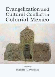 None Evangelization and Cultural Conflict in Colonial Mexico