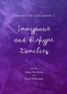 None Children and Childhoods 3 : Immigrant and Refugee Families