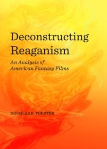 None Deconstructing Reaganism : An Analysis of American Fantasy Films