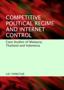 None Competitive Political Regime and Internet Control : Case Studies of Malaysia, Thailand and Indonesia