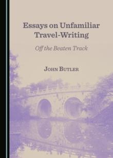 None Essays on Unfamiliar Travel-Writing : Off the Beaten Track