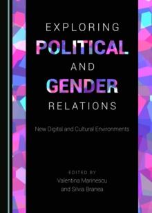 None Exploring Political and Gender Relations : New Digital and Cultural Environments