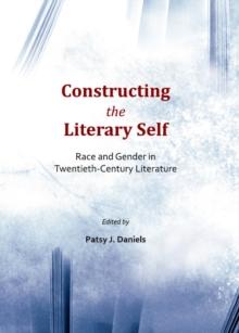 None Constructing the Literary Self : Race and Gender in Twentieth-Century Literature