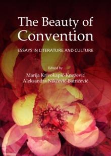 The Beauty of Convention : Essays in Literature and Culture