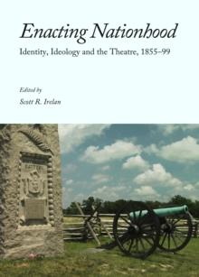 None Enacting Nationhood : Identity, Ideology and the Theatre, 1855-99