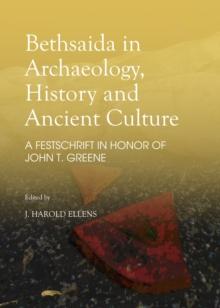 None Bethsaida in Archaeology, History and Ancient Culture : A Festschrift in Honor of John T. Greene