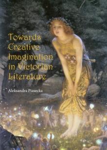 None Towards Creative Imagination in Victorian Literature