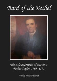 None Bard of the Bethel : The Life and Times of Boston's Father Taylor, 1793-1871