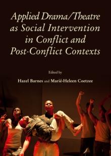 None Applied Drama/Theatre as Social Intervention in Conflict and Post-Conflict Contexts