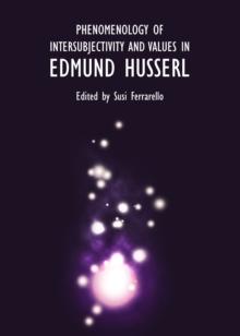 None Phenomenology of Intersubjectivity and Values in Edmund Husserl