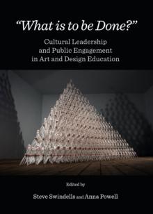 None "What is to be Done?" : Cultural Leadership and Public Engagement in Art and Design Education