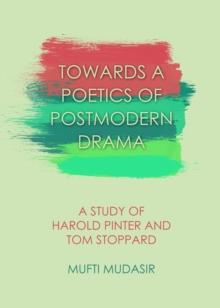 None Towards a Poetics of Postmodern Drama : A Study of Harold Pinter and Tom Stoppard