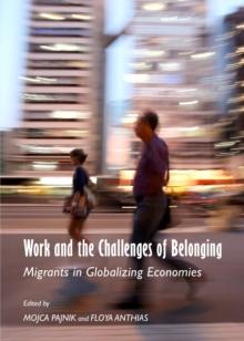 None Work and the Challenges of Belonging : Migrants in Globalizing Economies