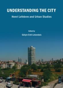 None Understanding the City : Henri Lefebvre and Urban Studies