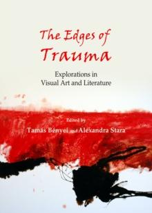 The Edges of Trauma : Explorations in Visual Art and Literature