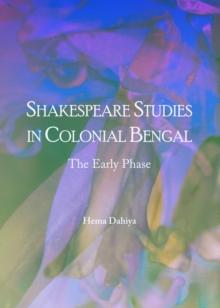 None Shakespeare Studies in Colonial Bengal : The Early Phase