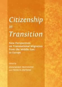 None Citizenship in Transition : New Perspectives on Transnational Migration from the Middle East to Europe