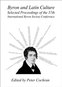 None Byron and Latin Culture : Selected Proceedings of the 37th International Byron Society Conference