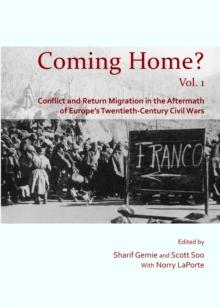 None Coming Home? Vol. 1 : Conflict and Return Migration in the Aftermath of Europe's Twentieth-Century Civil Wars