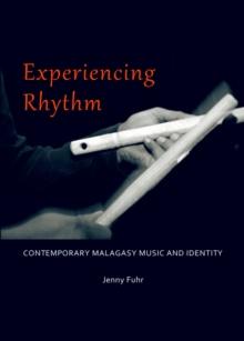 None Experiencing Rhythm : Contemporary Malagasy Music and Identity