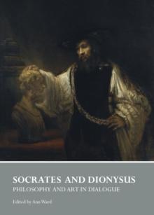 None Socrates and Dionysus : Philosophy and Art in Dialogue