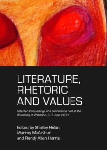 None Literature, Rhetoric and Values : Selected Proceedings of a Conference held at the University of Waterloo, 3-5 June 2011