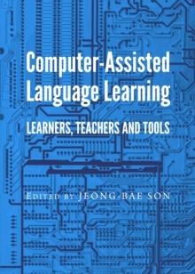 None Computer-Assisted Language Learning : Learners, Teachers and Tools