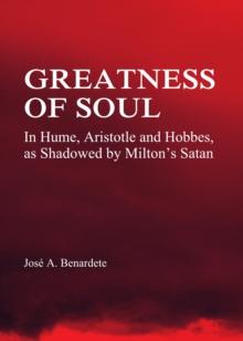 None Greatness of Soul : In Hume, Aristotle and Hobbes, as Shadowed by Milton's Satan