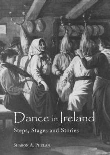 None Dance in Ireland : Steps, Stages and Stories