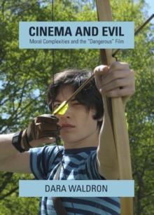 None Cinema and Evil : Moral Complexities and the "Dangerous" Film