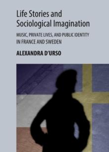 None Life Stories and Sociological Imagination : Music, Private Lives, and Public Identity in France and Sweden