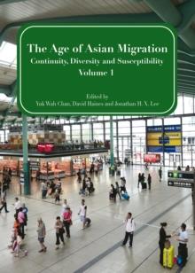 The Age of Asian Migration : Continuity, Diversity, and Susceptibility Volume 1