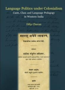 None Language Politics under Colonialism : Caste, Class and Language Pedagogy in Western India