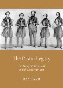 The Distin Legacy : The Rise of the Brass Band in 19th-Century Britain