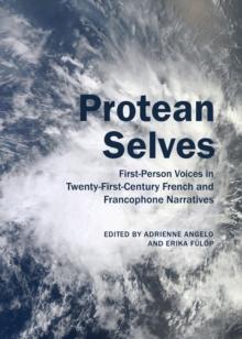 None Protean Selves : First-Person Voices in Twenty-First-Century French and Francophone Narratives