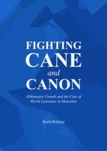 None Fighting Cane and Canon : Abhimanyu Unnuth and the Case of World Literature in Mauritius