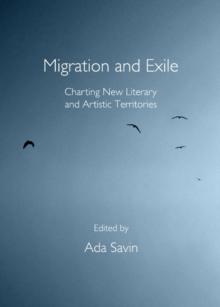 None Migration and Exile : Charting New Literary and Artistic Territories