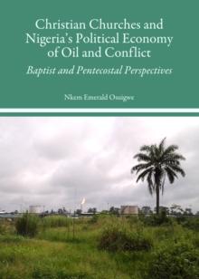 None Christian Churches and Nigeria's Political Economy of Oil and Conflict : Baptist and Pentecostal Perspectives