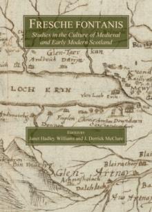 None Fresche fontanis : Studies in the Culture of Medieval and Early Modern Scotland