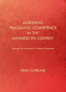 None Assessing Pragmatic Competence in the Japanese EFL Context : Towards the Learning of Listener Responses