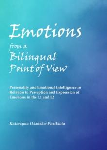 None Emotions from a Bilingual Point of View : Personality and Emotional Intelligence in Relation to Perception and Expression of Emotions in the L1 and L2