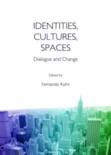 None Identities, Cultures, Spaces : Dialogue and Change