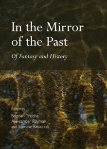 None In the Mirror of the Past : Of Fantasy and History