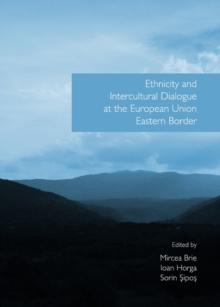 None Ethnicity and Intercultural Dialogue at the European Union Eastern Border