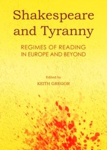 None Shakespeare and Tyranny : Regimes of Reading in Europe and Beyond