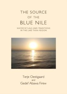 The Source of the Blue Nile : Water Rituals and Traditions in the Lake Tana Region