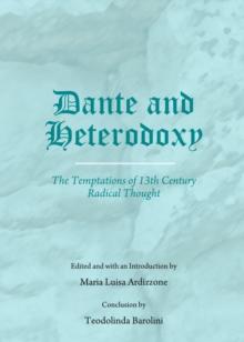 None Dante and Heterodoxy : The Temptations of 13th Century Radical Thought