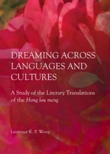 None Dreaming across Languages and Cultures : A Study of the Literary Translations of the Hong lou meng